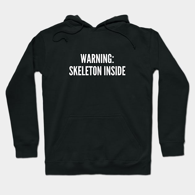 Witty Skeleton Shirt - Warning Skeleton Inside - Funny Halloween Costume Hoodie by sillyslogans